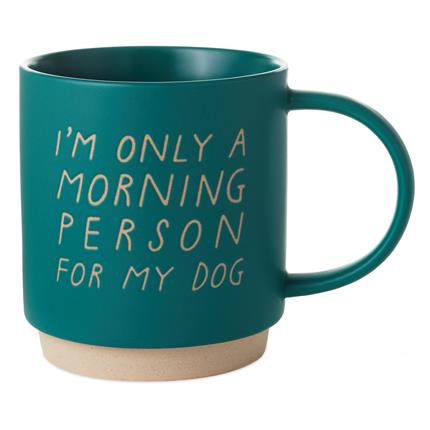 I'm only a morning person for my dog Mug - Hallmark